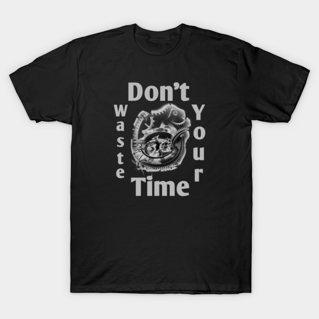 dont waste your time on me tshirt